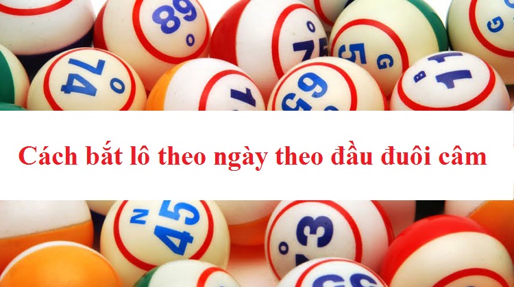 Cách bắt lô theo ngày theo đầu câm, đít câm